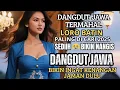 Download Lagu LAGU DANGDUT JAWA TERMAHAL SEDIIH POLL - LORO BATIN 😭BIKIN AIR MATA MENETES/DANGDUT KOPLO INDONESIA
