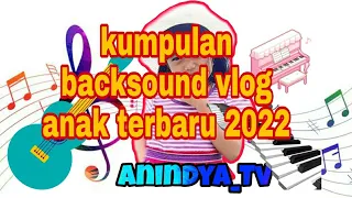 kumpulan backsound vlog anak terbaru 2022 lagu anak free copy right