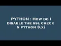 PYTHON How do I disable the ssl check in python 3 x