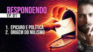 RESPONDENDO - Epicurismo e política & Origem do Niilismo