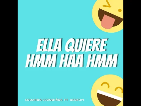 Download MP3 Ella Quiere Hmm... Haa... Hmm (Tik Tok Remix) · Eduardo Luzquiños · Deskom