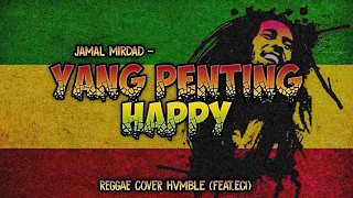 Download YANG PENTING HAPPY - JAMAL MIRDAD REGGAE COVER HVMBLE (Feat.Eci) MP3