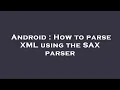 Android How to parse XML using the SAX parser