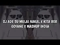 Download Lagu DJ ADE SU MULAI NAKAL X KITA BERGOYANG X MASHUP INDIA