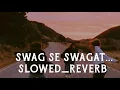 Swag Se Swagat  slowed_\u0026_reverb song