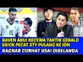Download Lagu RAVEN AKUI KECEWA TAKTIK GERALD, ERICK PECAT❗STY PULANG IDN, RAGNAR CURHAT USAI DIBELANDA