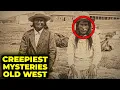5 Unsolved And Creepy Mysteries Of The Wild West