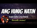 ANG HIMIG NATIN - JUAN DELA CRUZ BAND (karaoke version)