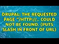 Drupal The requested page could not be found puts slash in front of URL