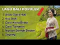 Download Lagu Lagu Bali Populer Terbaru \u0026 Hits | Ubad Sakit Hati, Kuli Daki, Care Kena Bebai, Ngelah Somah Dedari