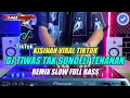 Download Lagu DJ TIWAS TAK GONDELI TENANAN (KISINAN) REMIX TIKTOK SLOW FULL BASS TERBARU 2023