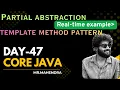 core java day-47 Partial abstraction and template method pattern