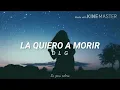 La quiero a morir - DLG || [Letra] 🌹