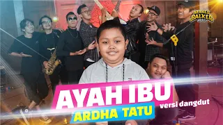 Download AYAH IBU - ARDHA TATU X NDARBOY GENK (VERSI DANGDUT) MP3