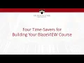 Tips and Tools Four Time-Savers for Building Your BlazeVIEW Course