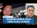 Lagu Resbob Kabur Pindah-pindah Tempat Persembunyian seusai Hina Suku Sunda dan Rumah Digeruduk Massa