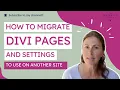 How to migrate settings and pages from Divi to another site