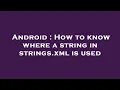 Android How to know where a string in strings xml is used