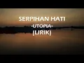 Download Lagu Lirik Lagu UTOPIA - SERPIHAN HATI (RafLirik)