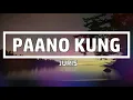 PAANO KUNG - Juris (Video Lyric)