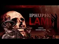 IPHUPHO LAMI EPISODE 1