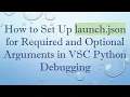 How to Set Up launch json for Required and Optional Arguments in VSC Python Debugging