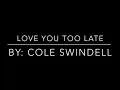 Love You Too Late - Cole Swindell - Lyrics and Chords