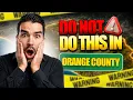 7 Things You Should NOT DO in Orange County Watch Before Moving