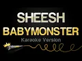 Download Lagu BABYMONSTER - SHEESH (Karaoke Version)
