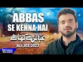 Download Lagu Abbas Se Kehna Hai | Ali Jee | 2023 / 1445