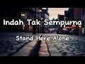 Download Lagu Indah Tak Sempurna - Stand Here Alone - (Lyrics Music) Ibu Tolong Berhenti Memakinya
