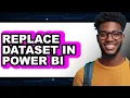 How to Replace Dataset in Power Bi - Step by Step