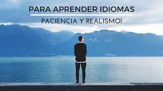 Para Aprender Idiomas, Paciencia y Realismo!