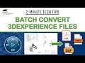 Batch Convert 3DEXPERIENCE Files to PDF STEP etc without SOLIDWORKS