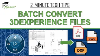 Batch Convert 3DEXPERIENCE Files to PDF STEP etc without SOLIDWORKS
