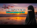 Lagu Best Arabic Song Slow Remix • Syahdu, Lembut, dan Menenangkan
