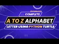 Master The Art Of Python Turtle Learn To Draw Alphabet Patterns A-Z Step-by-step Tutorials