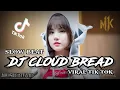 Download Lagu DJ CLOUD BREAD SLOW BEAT!!! || VIRAL TIK TOK !! || MUSIK KITA ID