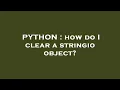 PYTHON how do I clear a stringio object