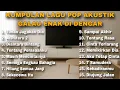 Lagu KUMPULAN LAGU POP AKUSTIK GALAU ENAK DI DENGAR