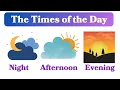 The times of the day Morning Afternoon Evening Telling Time