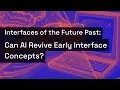 Interfaces of the Future Past Can AI Revive Early Interface Concepts