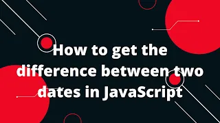 How to get the difference between two dates in JavaScript