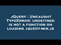 jQuery Uncaught TypeError undefined is not a function on loading jquery-min js
