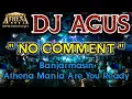 Download Lagu DJ AGUS - NO COMMENT || Banjarmasin Athena Mania Are You Ready