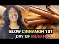 BLOW CINNAMON IN DOOR 1st Day Of Month Money Manifestation
