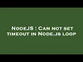 NodeJS Can not set timeout in Node js loop