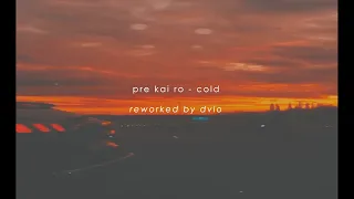 pre kai ro - cold (reworked by dvlo)