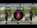 Lagu DJ WALAUPUN ABANG TAK PUNYA UANG DIRIKU AKAN TETAP SAYANG DJ VIRAL TIKTOK TERBARU NIE