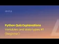 Variables and data types Beginner Python Quiz Explanations